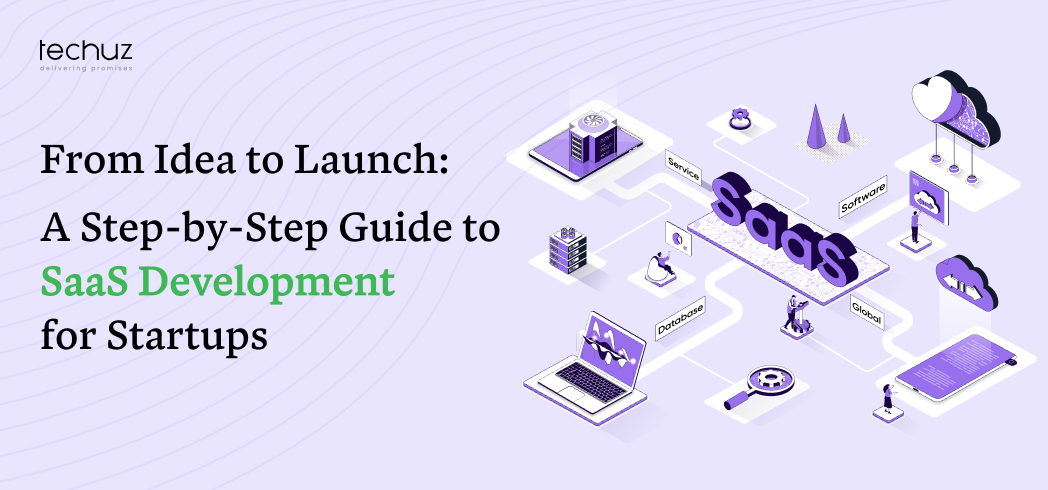 From Idea to Launch: A Step-by-Step Guide to SaaS Development for Startups