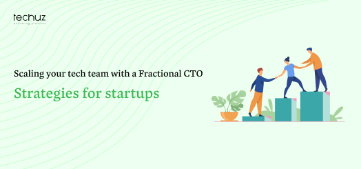 Scaling your Tech Team with a Fractional CTO: Strategies for Startups