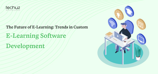 The Future of E-Learning: Trends in Custom E-Learning Software Development