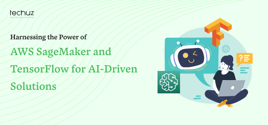 Harnessing the Power of AWS SageMaker and TensorFlow for AI-Driven Solutions